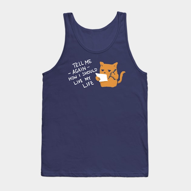 Tell Me Again How I Should Live My Life Tank Top by CrumblinCookie